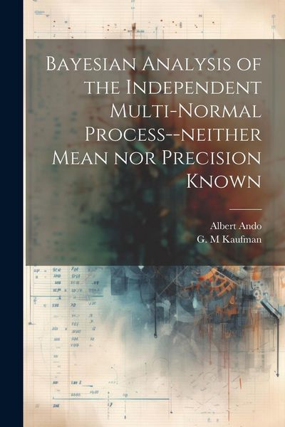 Produktbild: Bayesian Analysis of the Independent Multi-normal Process--neither Mean nor Precision Known