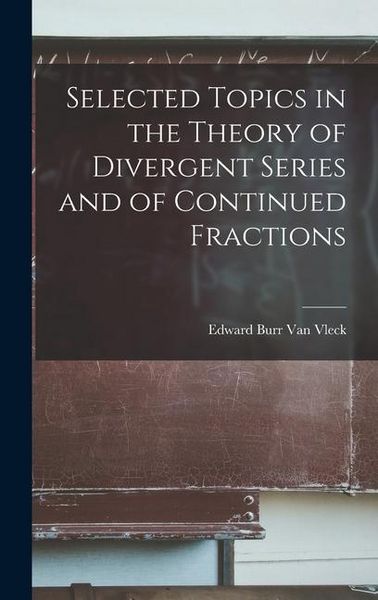 Produktbild: Selected Topics in the Theory of Divergent Series and of Continued Fractions