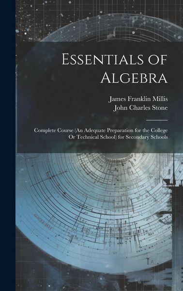 Produktbild: Essentials of Algebra: Complete Course (An Adequate Preparation for the College Or Technical School) for Secondary Schools