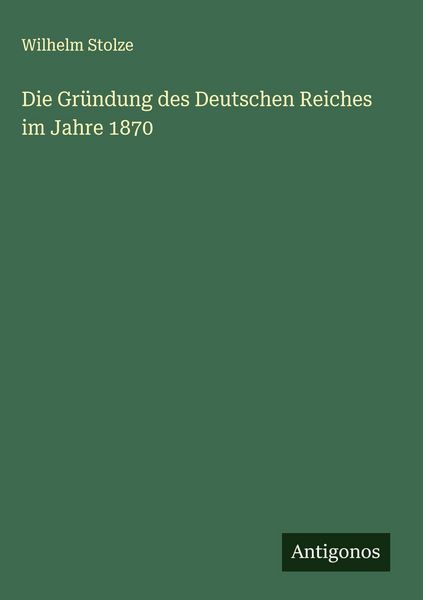 Produktbild: Die Gr&uuml;ndung des Deutschen Reiches im Jahre 1870