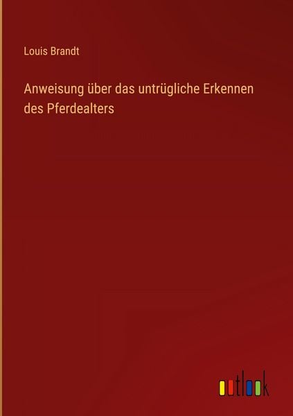 Produktbild: Anweisung &uuml;ber das untr&uuml;gliche Erkennen des Pferdealters