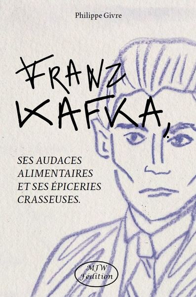 Produktbild: Franz Kafka, ses Audaces Alimentaires et ses Epiceries Crasseuses