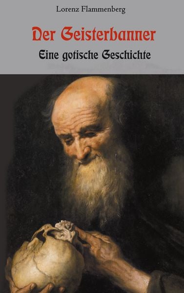 Der Geisterbanner - Eine gotische Geschichte, Taschenbuch von Lorenz Flammenberg, BoD – Books on Demand, 9783755771265