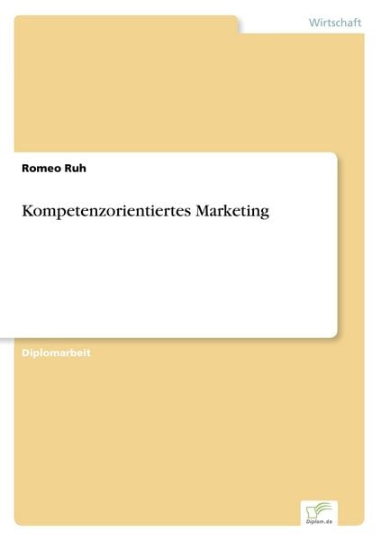 Kompetenzorientiertes Marketing, Taschenbuch von Romeo Ruh, GRIN, 9783838676210