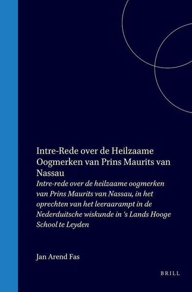 Produktbild: Intre-Rede Over de Heilzaame Oogmerken Van Prins Maurits Van Nassau, in Het Oprechten Van Het Leeraarampt in de Nederduitsche Wiskunde in 's Lands Hooge School Te Leyden