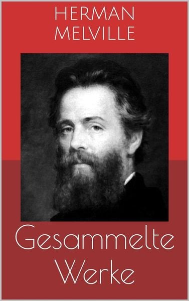 Produktbild: Gesammelte Werke (Vollst&auml;ndige Ausgaben: Moby Dick, Bartleby, Billy Budd u.v.m.)