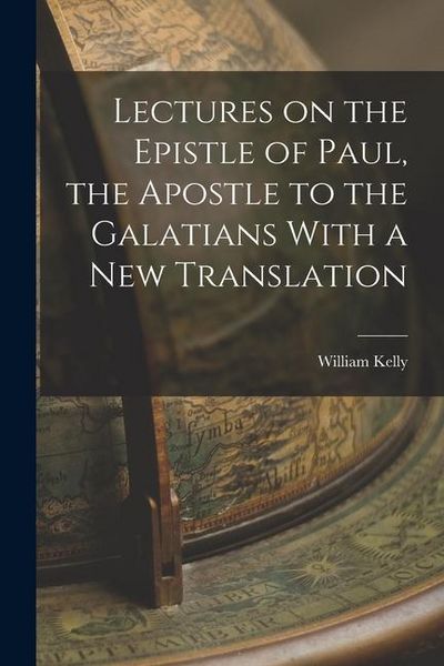 Produktbild: Lectures on the Epistle of Paul, the Apostle to the Galatians With a New Translation