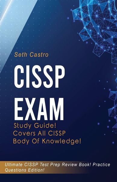 CISSP Exam Study Guide! Practice Questions Edition! Ultimate CISSP Test Prep Review Book! Covers All CISSP Body of Knowl
