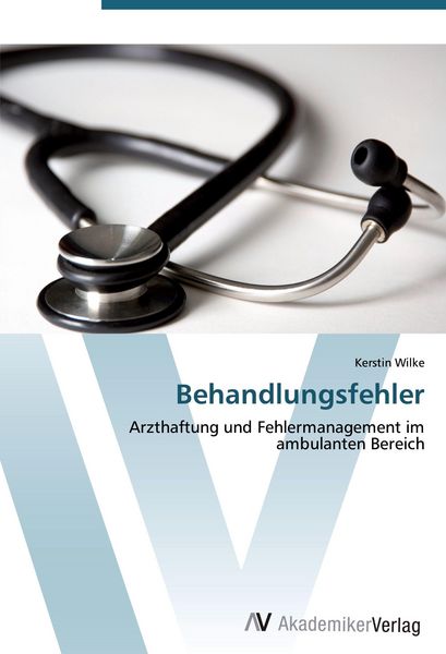 Behandlungsfehler, Taschenbuch von Kerstin Wilke, AV Akademikerverlag, 9783639410563