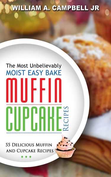 Produktbild: The Most Unbelievably Moist Easy Bake Muffin and Cupcake Recipes: 55 Delicious Muffin and Cupcake Recipes