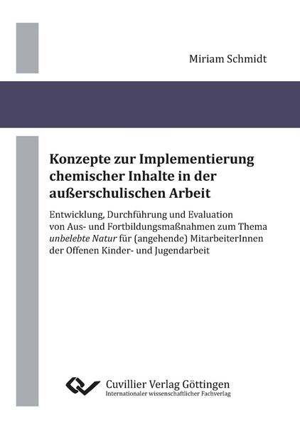 Produktbild: Konzepte zur Implementierung chemischer Inhalte in der au&szlig;erschulischen Arbeit. Entwicklung, Durchf&uuml;hrung und Evaluation von Aus- und Fortbildungsma&szlig;nahmen zum Thema 'unbelebte Natur' f&uuml;r (angehende) MitarbeiterInnen der Offenen Kinder- und Jugendarbeit