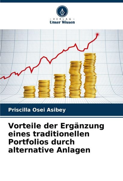 Vorteile der Ergänzung eines traditionellen Portfolios durch alternative Anlagen, Taschenbuch von Priscilla Osei Asibey, Verlag Unser Wissen,