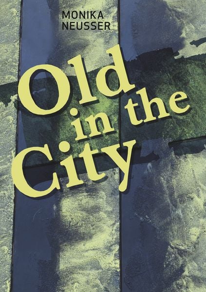 Old in the City, Taschenbuch von Monika Neusser, BoD – Books on Demand, 9783744899789