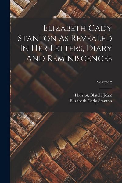 Produktbild: Elizabeth Cady Stanton As Revealed In Her Letters, Diary And Reminiscences; Volume 2