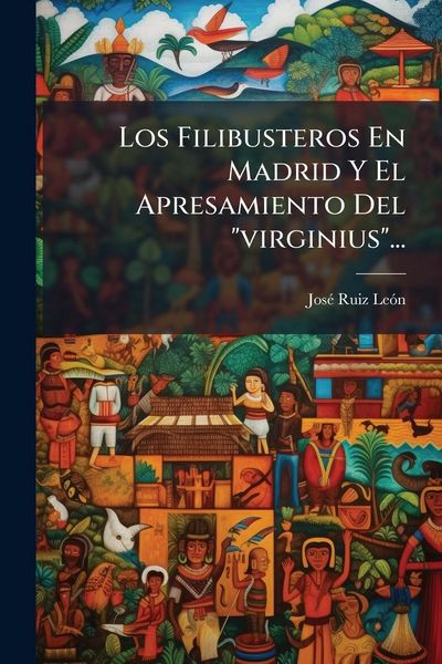 Produktbild: Los Filibusteros En Madrid Y El Apresamiento Del "virginius"...