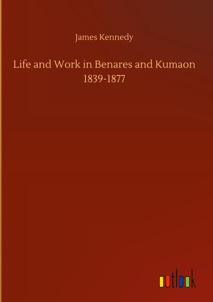 Produktbild: Life and Work in Benares and Kumaon 1839-1877