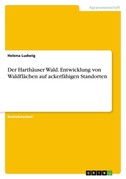 Produktbild: Der Harth&auml;user Wald. Entwicklung von Waldfl&auml;chen auf ackerf&auml;higen Standorten