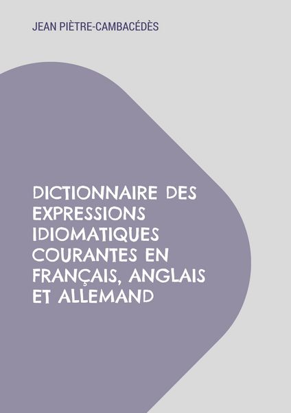 Produktbild: Dictionnaire des expressions idiomatiques courantes en fran&ccedil;ais, anglais et allemand