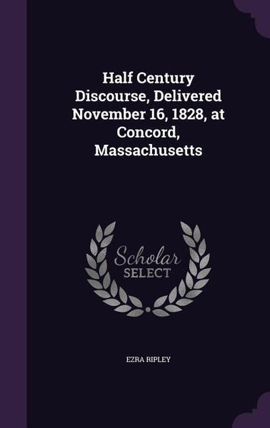 Produktbild: Half Century Discourse, Delivered November 16, 1828, at Concord, Massachusetts