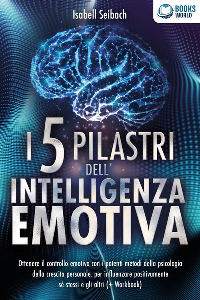 Produktbild: I 5 pilastri dell'intelligenza emotiva: Ottenere il controllo emotivo con i potenti metodi della psicologia della crescita personale, per influenzare