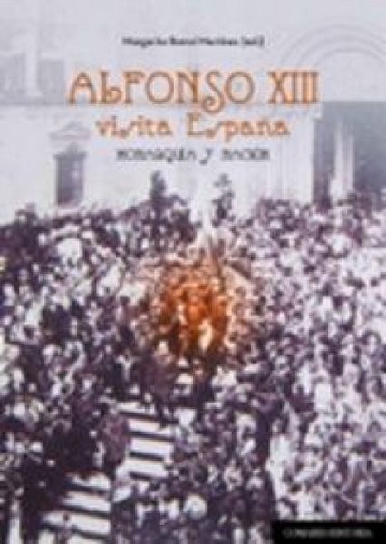Produktbild: Alfonso XIII visita Espa&ntilde;a : monarqu&iacute;a y naci&oacute;n
