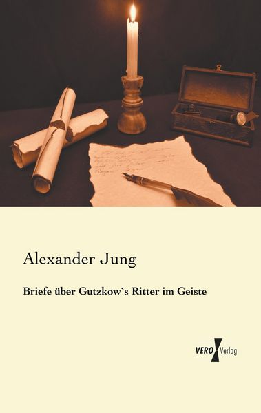 Briefe über Gutzkow`s Ritter im Geiste, Taschenbuch von Alexander Jung, BoD - Books on Demand, 9783956104848