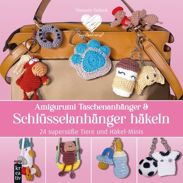 Amigurumi Taschenanhänger & Schlüsselanhänger häkeln, Gebundene Ausgabe von Manuela Ballack, Mitp Verlags GmbH & Co.KG, 9783747510858