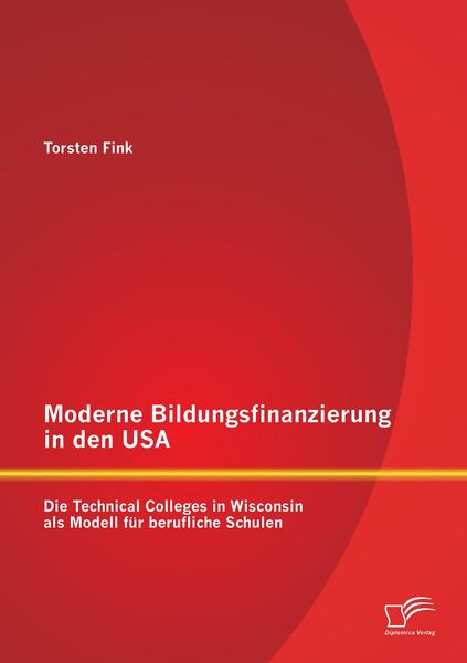 Produktbild: Moderne Bildungsfinanzierung in den USA: Die Technical Colleges in Wisconsin als Modell f&uuml;r berufliche Schulen