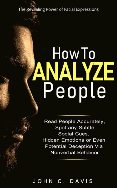 Produktbild: How to Analyze People: The Revealing Power of Facial Expression - Read People Accurately and Spot any Subtle Social Cues, Hidden Emotions or even Pote