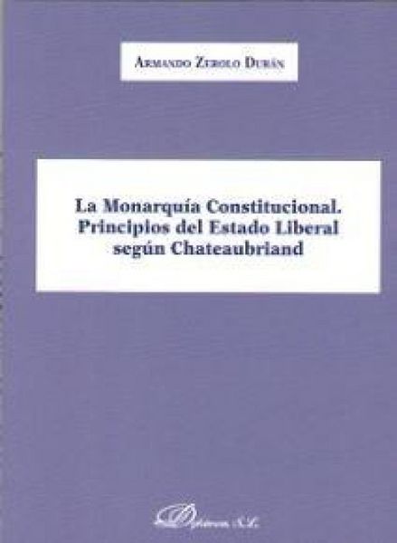 Produktbild: La monarqu&iacute;a constitucional : principios del estado liberal seg&uacute;n Chateaubriand