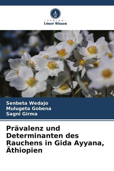 Prävalenz und Determinanten des Rauchens in Gida Ayyana, Äthiopien, Taschenbuch von Senbeta Wedajo , Mulugeta Gobena , Sagni Girma, Verlag Unser