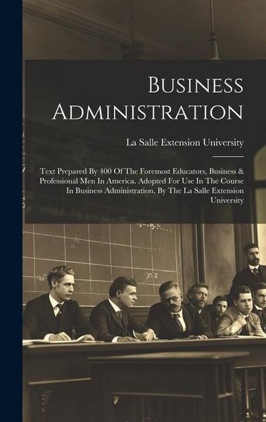 Produktbild: Business Administration: Text Prepared By 400 Of The Foremost Educators, Business & Professional Men In America. Adopted For Use In The Course