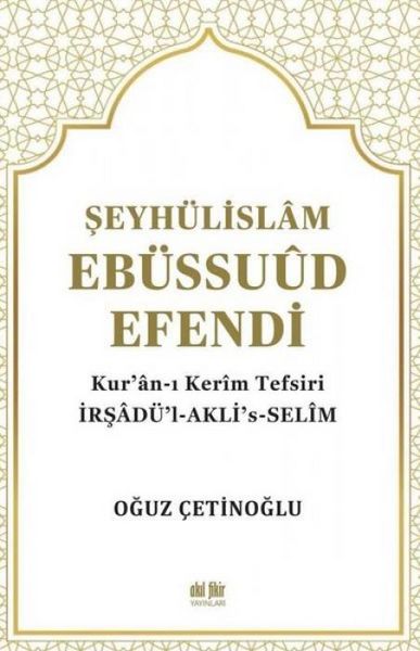 Produktbild: Seyh&uuml;lislam Eb&uuml;ssuud Efendi ve Kuran-i Kerim Tefsiri - Irsad&uuml;l-Aklis-Selim