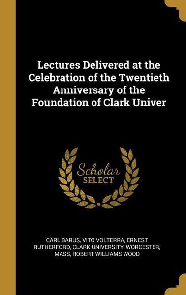 Produktbild: Lectures Delivered at the Celebration of the Twentieth Anniversary of the Foundation of Clark Univer