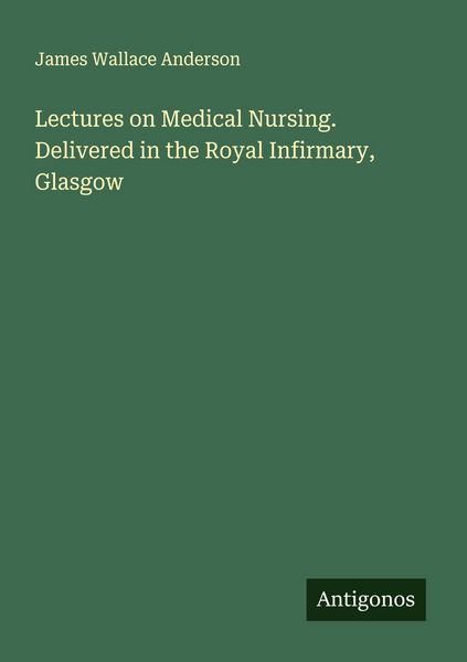 Produktbild: Lectures on Medical Nursing. Delivered in the Royal Infirmary, Glasgow