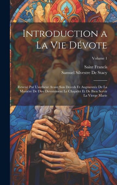 Produktbild: Introduction a La Vie D&eacute;vote: Reveu&euml; Par L'autheur Avant Son Deceds Et Augment&eacute;e De La Mani&egrave;re De Dire Devotement Le Chapelet Et De Bien Servir La V