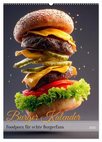 Produktbild: Burger Kalender - Foodporn f&uuml;r echte Burgerfans (Wandkalender 2026 DIN A2 hoch), CALVENDO Monatskalender