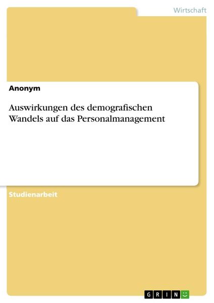Auswirkungen des demografischen Wandels auf das Personalmanagement, Taschenbuch von , GRIN, 9783346177131