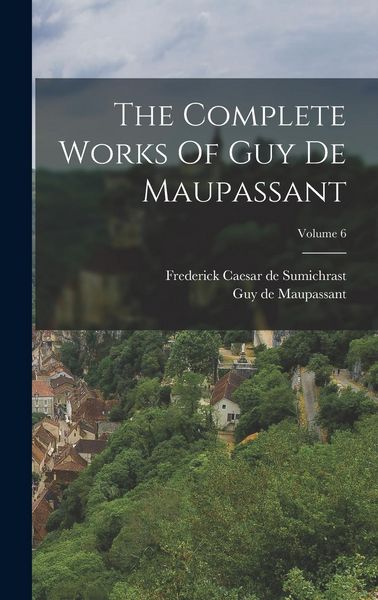 Produktbild: The Complete Works Of Guy De Maupassant; Volume 6