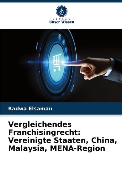 Vergleichendes Franchisingrecht: Vereinigte Staaten, China, Malaysia, MENA-Region, Taschenbuch von Radwa Elsaman, Verlag Unser Wissen, 9786205976968