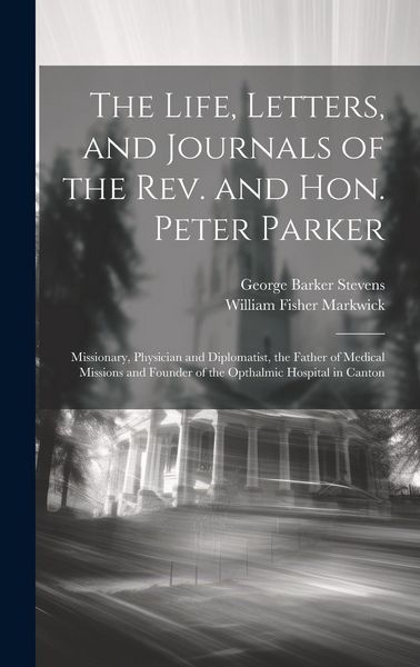 Produktbild: The Life, Letters, and Journals of the Rev. and Hon. Peter Parker