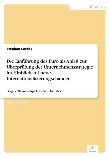 Produktbild: Die Einf&uuml;hrung des Euro als Anla&szlig; zur &Uuml;berpr&uuml;fung der Unternehmensstrategie im Hinblick auf neue Internationalisierungschancen