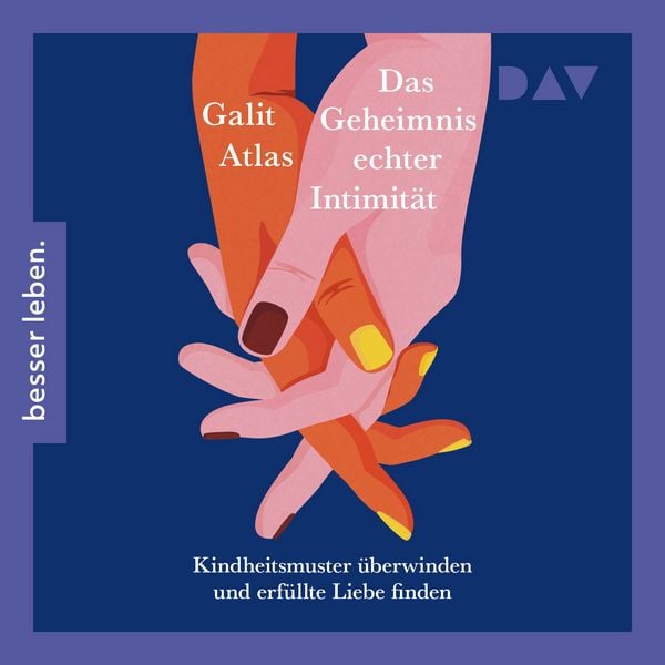 Produktbild: Das Geheimnis echter Intimit&auml;t. Kindheitsmuster &uuml;berwinden und erf&uuml;llte Liebe finden