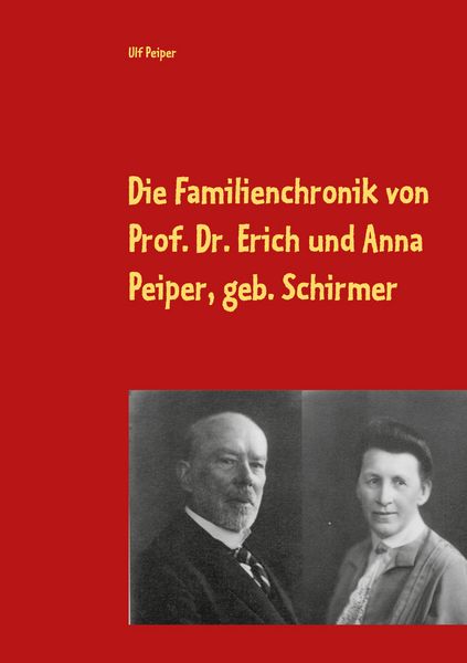 Produktbild: Die Familienchronik von Prof. Dr. Erich und Anna Peiper, geb. Schirmer