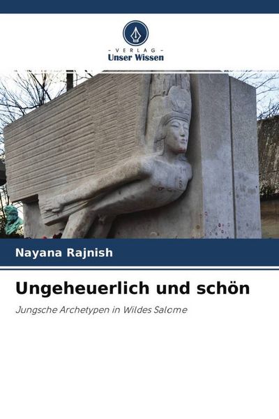 Ungeheuerlich und schön, Taschenbuch von Nayana Rajnish, Verlag Unser Wissen, 9786204643632