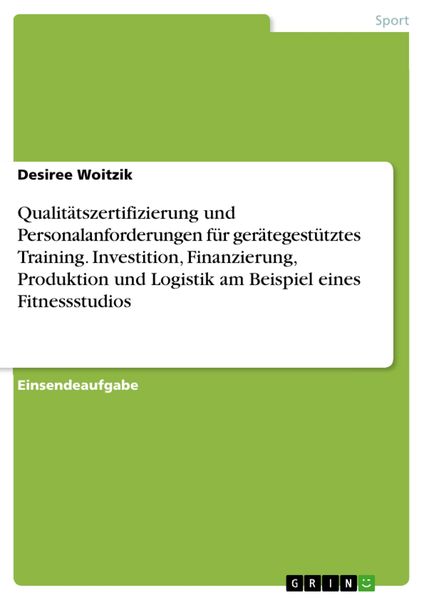 Produktbild: Qualit&auml;tszertifizierung und Personalanforderungen f&uuml;r ger&auml;tegest&uuml;tztes Training. Investition, Finanzierung, Produktion und Logistik am Beispiel eines
