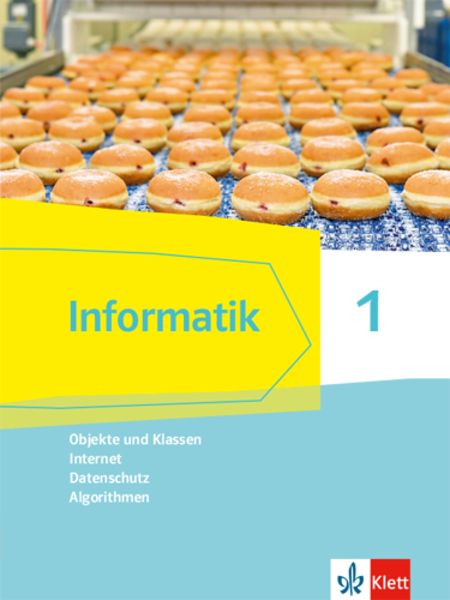 Informatik 1 (Objekte und Klassen, Internet, Datenschutz, Algorithmen). Ausgabe Bayern, Gebundene Ausgabe von , Klett Schulbuchverlag,