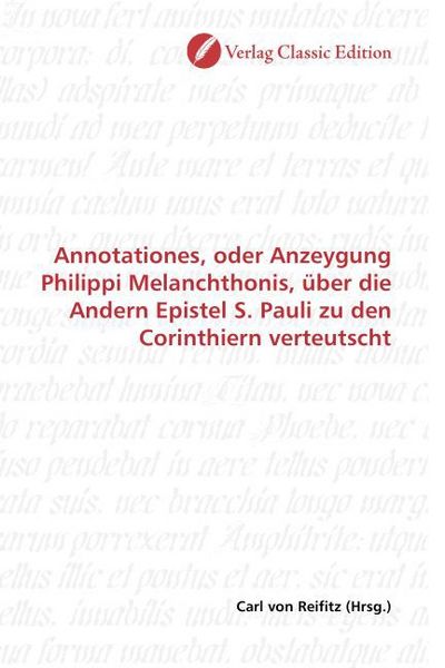 Produktbild: Annotationes, oder Anzeygung Philippi Melanchthonis, &uuml;ber die Andern Epistel S. Pauli zu den Corinthiern verteutscht