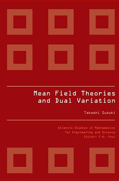 Produktbild: Mean Field Theories and Dual Variation: A Mathematical Profile Emerged in the Nonlinear Hierarchy