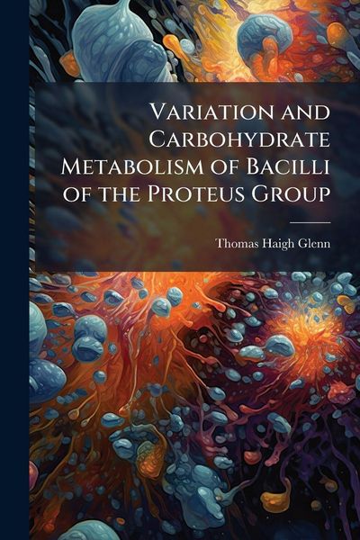 Produktbild: Variation and Carbohydrate Metabolism of Bacilli of the Proteus Group